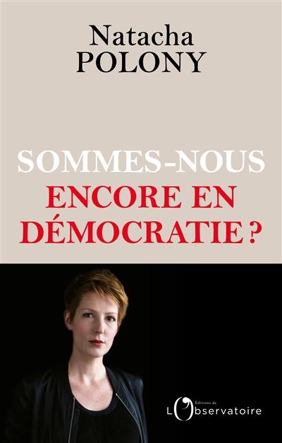 Sommes-nous encore en démocratie ?