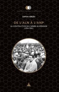 De l'ALN à l'ANP : la construction de l'armée algérienne (1954-1991)