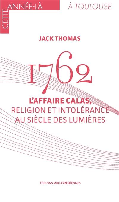 1762 : l'affaire Calas, religion et intolérance au siècle des lumières