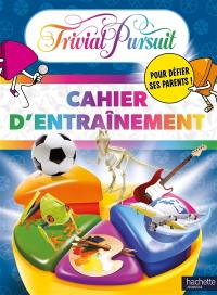 Trivial Pursuit : cahier d'entraînement