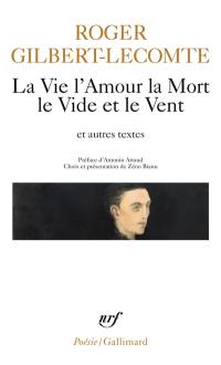 La vie l'amour la mort le vide et le vent : et autres textes