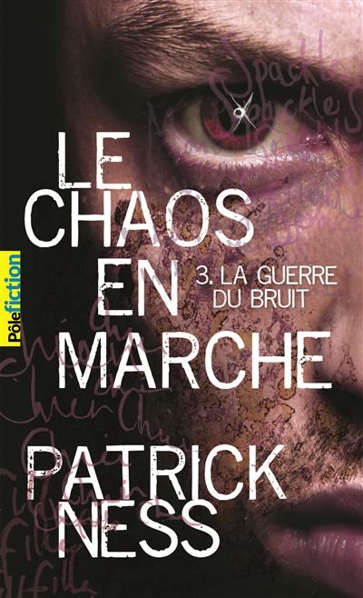 Le chaos en marche. Vol. 3. La guerre du bruit