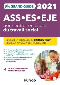 Mon grand guide 2021 pour entrer en école du travail social : ASS, ES, EJE : réussir la procédure Parcoursup, remise à niveau, entraînement