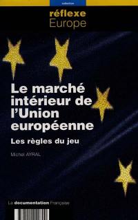 Le marché intérieur de l'Union européenne : les règles du jeu