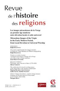 Revue de l'histoire des religions, n° 2 (2015). Les images miraculeuses de la Vierge au premier âge moderne entre dévotion locale et culte universel. Miraculous images of the Virgin in the Early Modern period, from local devotion to universal worship