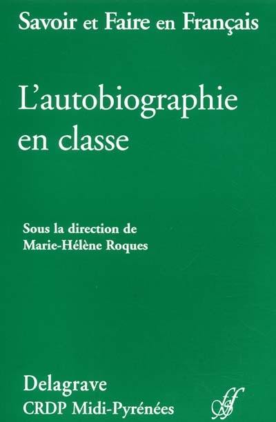 L'autobiographie en classe : actes de la journée d'étude Lire et écrire des textes autobiographiques en classe, et autres contributions