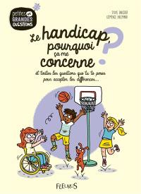 Le handicap, pourquoi ça me concerne ? : et toutes les questions que tu te poses pour accepter les différences...