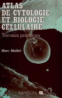 Atlas de cytologie et biologie cellulaire : travaux pratiques