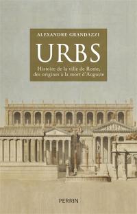 Urbs : histoire de la ville de Rome, des origines à la mort d'Auguste