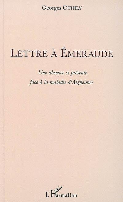 Lettre à Emeraude : une absence si présente face à la maladie d'Alzheimer