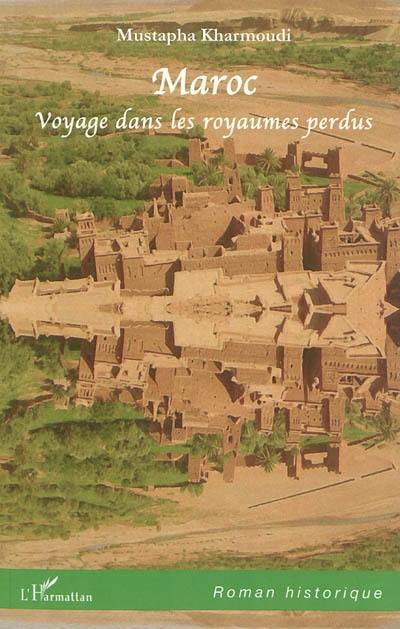 Maroc : voyage dans les royaumes perdus : roman historique