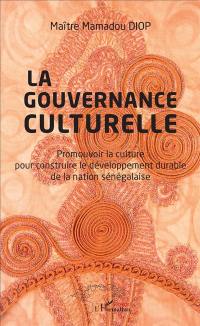 La gouvernance culturelle : promouvoir la culture pour construire le développement durable de la nation sénégalaise