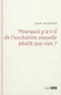 Pourquoi y a-t-il de l'excitation sexuelle plutôt que rien ?