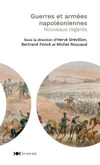 Guerres et armées napoléoniennes : nouveaux regards