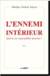 L'ennemi intérieur : quid de nos responsabilités africaines ? : essai