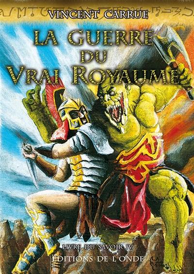 Livre du savoir. Vol. 4. La guerre du vrai royaume