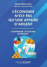 L'économie n'est pas qu'une affaire d'argent : comprendre l'économie autrement