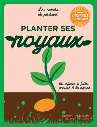 Planter ses noyaux : 60 espèces à faire pousser à la maison