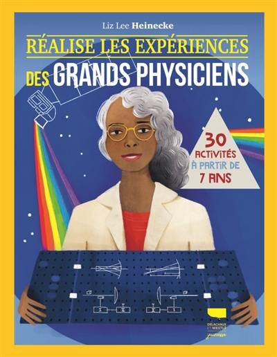 Réalise les expériences des grands physiciens : 30 activités à partir de 7 ans