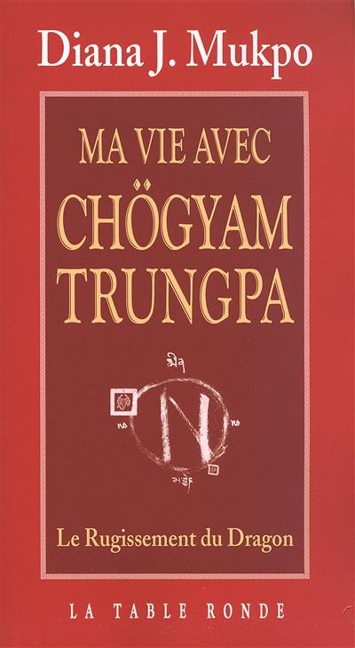 Ma vie avec Chögyam Trungpa : le rugissement du dragon