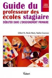 Guide du professeur des écoles stagiaire : comment débuter dans l'enseignement primaire