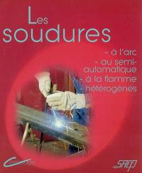 Les soudures : à l'arc, au semi-automatique, à la flamme, hétérogènes