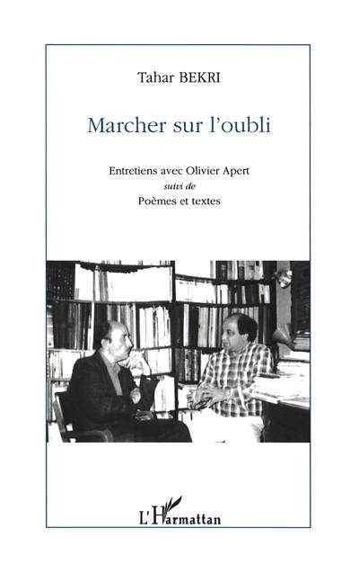 Marcher sur l'oubli : entretiens avec Olivier Apert. Poèmes et textes