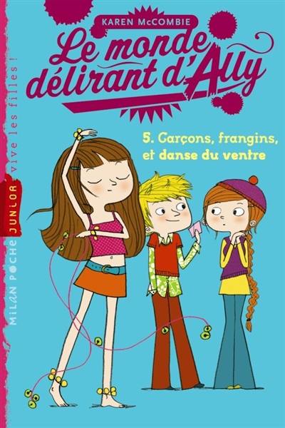 Le monde délirant d'Ally. Vol. 5. Garçons, frangins et danse du ventre