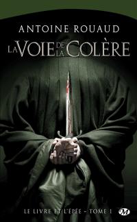 Le livre et l'épée. Vol. 1. La voie de la colère