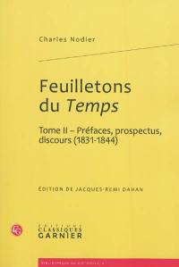 Feuilletons du Temps : et autres écrits critiques. Vol. 2. Préfaces, prospectus, discours (1831-1844)