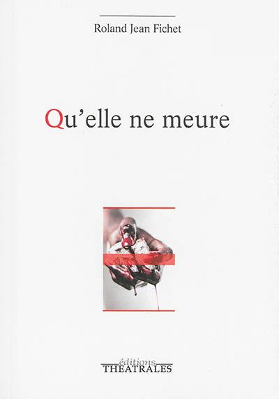 Qu'elle ne meure