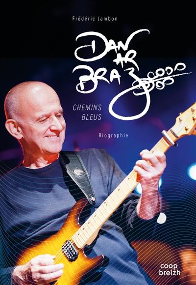 Dan ar Braz : chemins bleus : biographie