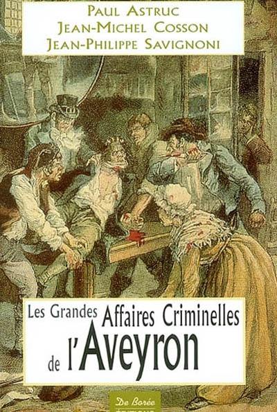 Les grandes affaires criminelles de l'Aveyron