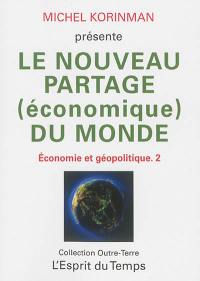 Economie et géopolitique. Vol. 2. Le nouveau partage (économique) du monde