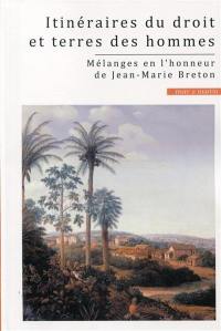 Itinéraires du droit et terres des hommes : mélanges en l'honneur de Jean-Marie Breton