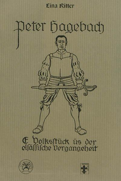 Peter Hagebach : oe Volksstück üs der elsässische Vergangeheit. Pierre de Hagenbach : 1913