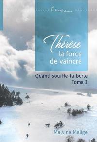 Thérèse, la force de vaincre. Vol. 1. Quand souffle la burle