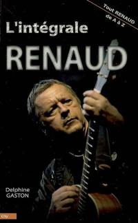 L'intégrale Renaud : tout Renaud de A à Z