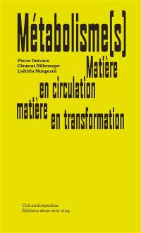 Métabolisme(s) : matière en circulation, matière en transformation