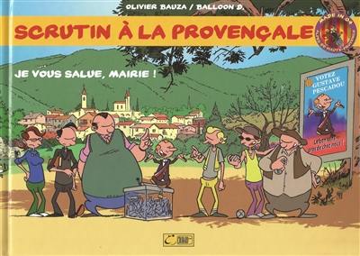 Scrutin à la provençale. Vol. 1. Je vous salue, mairie !