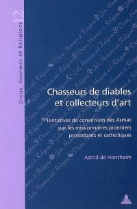 Chasseurs de diables et collecteurs d'art : tentatives de conversion des Asmat par les missionnaires pionniers protestants et catholiques