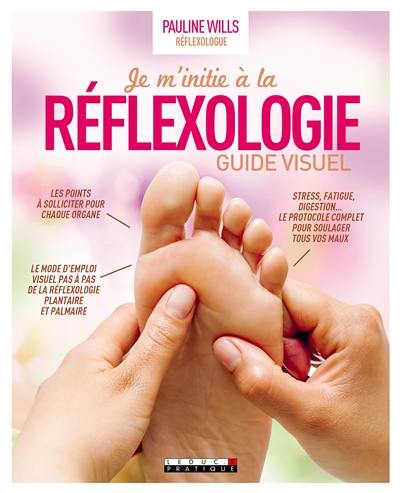 Je m'initie à la réflexologie : guide visuel : guide étape par étape du traitement du corps par les pieds et les mains