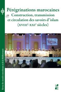 Revue des mondes musulmans et de la Méditerranée, n° 150. Pérégrinations marocaines : construction, transmission et circulation des savoirs d'islam (XVIIIe-XXIe siècles)