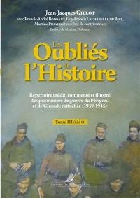 Les oubliés de l'histoire : répertoire intégral, commenté et illustré des prisonniers de guerre du Périgord et de Gironde rattachée (1939-1945). Vol. 3. G à O