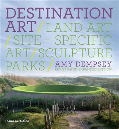 Destination Art (Expanded Ed.)(Paperback) : Land Art · Site-Specific Art · Sculpture Parks