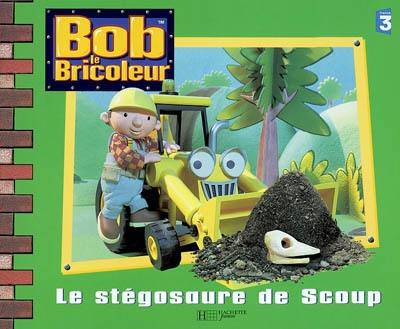 Bob le bricoleur. Le stégosaure de Scoup