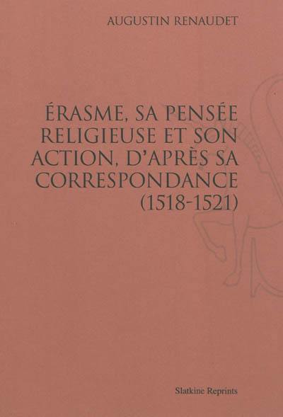 Erasme, sa pensée religieuse et son action, d'après sa correspondance (1518-1521)