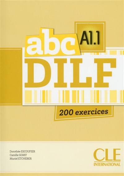 Abc DILF A1.1 : 200 exercices