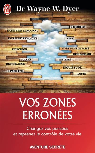 Vos zones erronées : techniques audacieuses mais simples pour prendre en main les schémas malsains de votre comportement