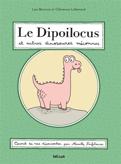 Le dipoilocus et autres dinosaures méconnus : carnet de mes découvertes, par Mireille Farfelousse